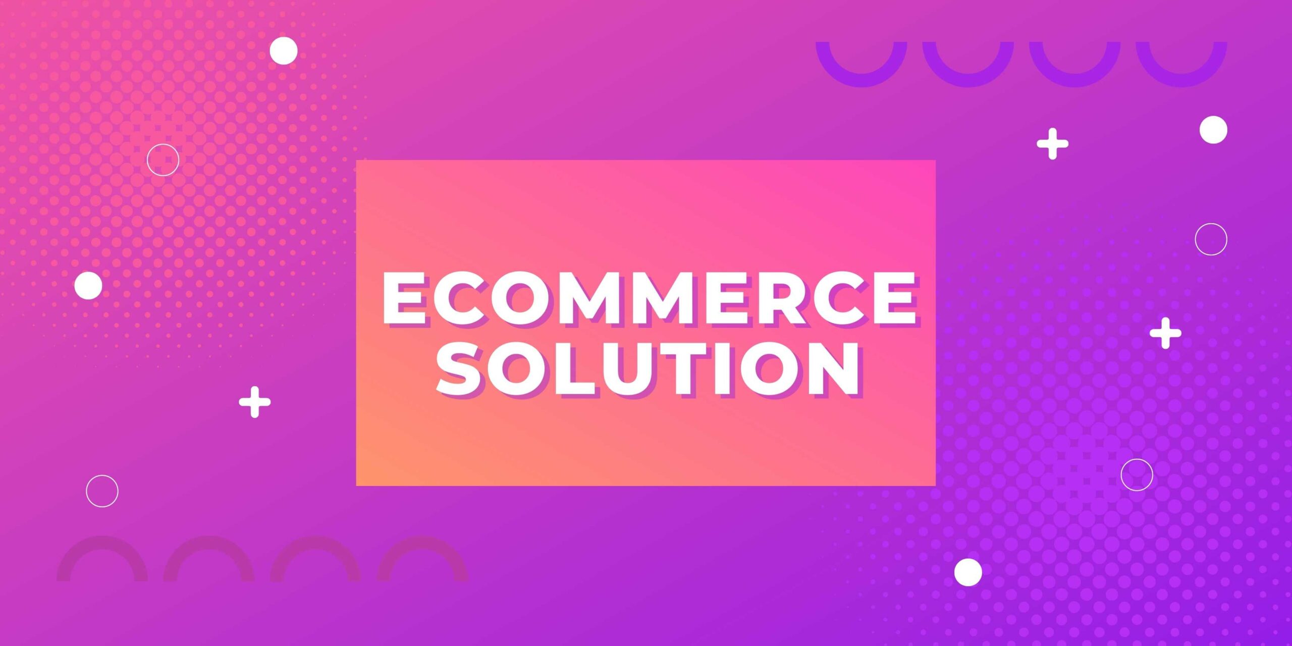 Top 1 Ecommerce solution